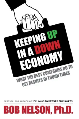 Mithalten in einer schlechten Wirtschaftslage: Was die besten Unternehmen tun, um in schwierigen Zeiten Ergebnisse zu erzielen - Keeping Up in a Down Economy: What the Best Companies do to Get Results in Tough Times