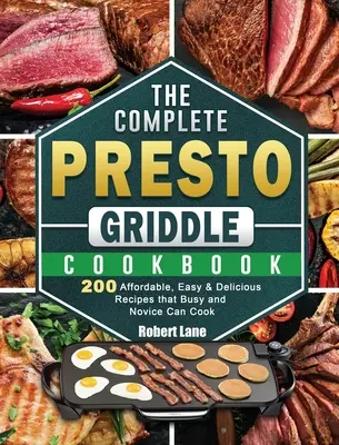 Das komplette Presto Griddle-Kochbuch: 200 erschwingliche, einfache und leckere Rezepte für Vielbeschäftigte und Kochanfänger - The Complete Presto Griddle Cookbook: 200 Affordable, Easy & Delicious Recipes that Busy and Novice Can Cook