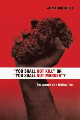 Du sollst nicht töten oder du sollst nicht morden? Der Angriff auf einen biblischen Text - You Shall Not Kill or You Shall Not Murder?: The Assault on a Biblical Text