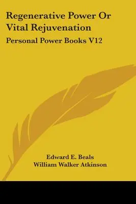Regenerationskraft oder Lebensverjüngung: Persönliche Macht Bücher V12 - Regenerative Power Or Vital Rejuvenation: Personal Power Books V12