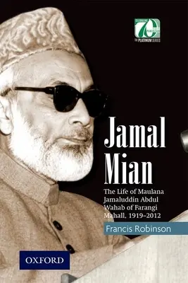 Jamal Mian: Das Leben von Maulana Jamaluddin Abdul Wahab von Farangi Mahall, 1919-2012 - Jamal Mian: The Life of Maulana Jamaluddin Abdul Wahab of Farangi Mahall, 1919-2012
