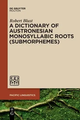 Ein Wörterbuch der einsilbigen austronesischen Wurzeln (Submorpheme) - A Dictionary of Austronesian Monosyllabic Roots (Submorphemes)