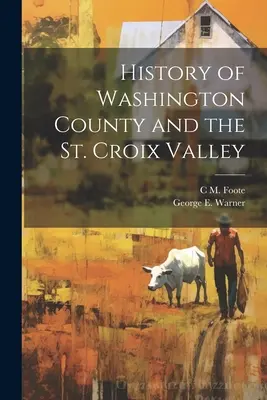 Geschichte des Washington County und des St. Croix Valley - History of Washington County and the St. Croix Valley