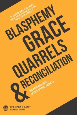 Gotteslästerung, Gnade, Streit und Versöhnung: Das faszinierende Leben der Jünger des ersten Jahrhunderts - Leitfaden für Leiter - Blasphemy, Grace, Quarrels and Reconciliation: The Intriguing Lives of First Century Disciples - Leader Guide