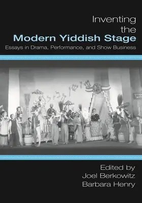 Die Erfindung der modernen jiddischen Bühne: Aufsätze zu Drama, Performance und Showbusiness - Inventing the Modern Yiddish Stage: Essays in Drama, Performance, and Show Business