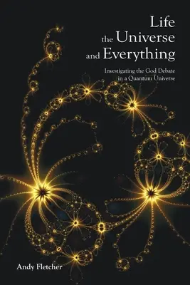 Das Leben, das Universum und alles: Untersuchung der Gottesdebatte in einem Quantenuniversum - Life, the Universe and Everything: Investigating the God Debate in a Quantum Universe