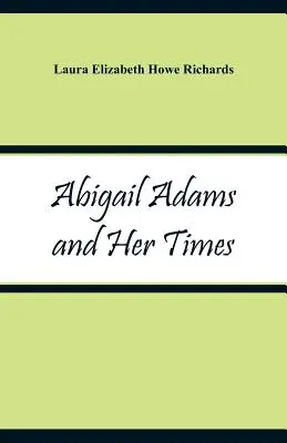 Abigail Adams und ihre Zeit - Abigail Adams and Her Times