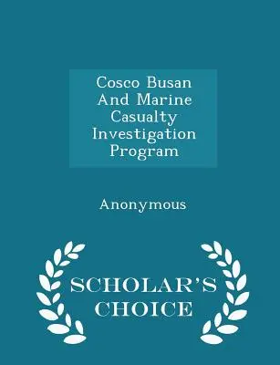 Cosco Busan und das Programm zur Untersuchung von Schiffsunfällen - Scholar's Choice Edition - Cosco Busan and Marine Casualty Investigation Program - Scholar's Choice Edition