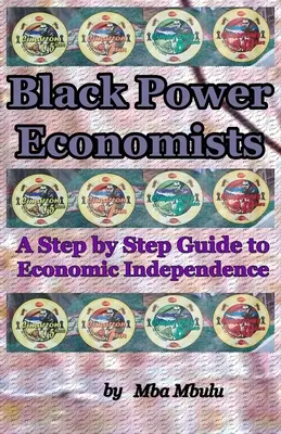 Black Power Ökonomen: Eine schrittweise Anleitung zur wirtschaftlichen Unabhängigkeit - Black Power Economists: A Step by Step Guide to Economic Independence