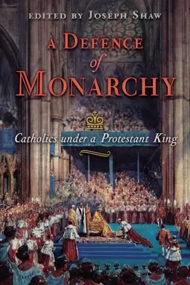 Eine Verteidigung der Monarchie: Katholiken unter einem protestantischen König - A Defence of Monarchy: Catholics under a Protestant King