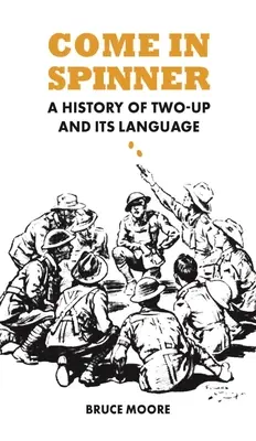 Komm in Spinner: Eine Geschichte des Two-Up und seiner Sprache - Come in Spinner: A History of Two-Up and Its Language