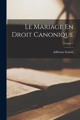 Die Heirat im kanonischen Recht; Band 1 - Le Mariage En Droit Canonique; Volume 1