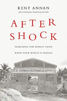 Nach dem Schock: Auf der Suche nach ehrlichem Glauben, wenn deine Welt erschüttert ist - After Shock: Searching for Honest Faith When Your World Is Shaken