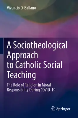 Ein soziotheologischer Ansatz für die katholische Soziallehre: Die Rolle der Religion in der moralischen Verantwortung während des Kovid-19 - A Sociotheological Approach to Catholic Social Teaching: The Role of Religion in Moral Responsibility During Covid-19