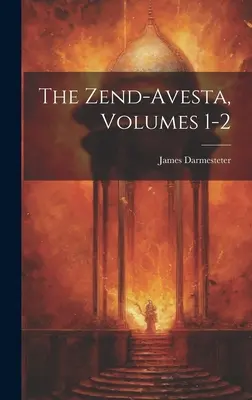 Der Zend-Avesta, Bände 1-2 - The Zend-Avesta, Volumes 1-2