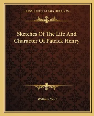 Skizzen des Lebens und des Charakters von Patrick Henry - Sketches Of The Life And Character Of Patrick Henry