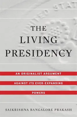 Lebendige Präsidentschaft: Ein originalistisches Argument gegen seine immer weitergehenden Befugnisse - Living Presidency: An Originalist Argument Against Its Ever-Expanding Powers