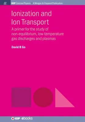 Ionisierung und Ionentransport: Eine Einführung in das Studium von Nicht-Gleichgewichts-Gasentladungen und Plasmen bei niedrigen Temperaturen - Ionization and Ion Transport: A Primer for the Study of Non-Equilibrium, Low-Temperature Gas Discharges and Plasmas