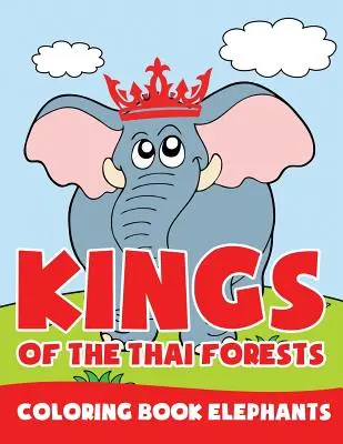 Könige der thailändischen Wälder: Malbuch Elefanten - Kings of the Thai Forests: Coloring Book Elephants