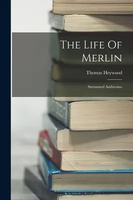 Das Leben des Merlin: Nachname Ambrosius - The Life Of Merlin: Surnamed Ambrosius