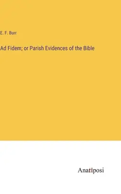 Ad Fidem; oder Gemeinde-Evidenzen der Bibel - Ad Fidem; or Parish Evidences of the Bible