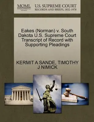 Eakes (Norman) gegen South Dakota U.S. Supreme Court Transcript of Record with Supporting Pleadings - Eakes (Norman) V. South Dakota U.S. Supreme Court Transcript of Record with Supporting Pleadings