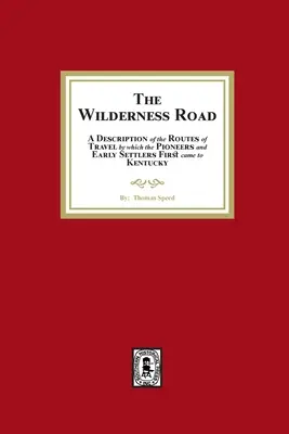 Die Straße der Wildnis. Eine Beschreibung der Reiserouten, über die die Pioniere und frühen Siedler zuerst nach Kentucky kamen - The Wilderness Road. A description of the Routes of Travel by which the Pioneer and Early Settlers first came to Kentucky