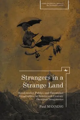 Fremde in einem fremden Land: Okzidentalistische Öffentlichkeiten und orientalistische Geographien in georgischen Imaginarien des neunzehnten Jahrhunderts - Strangers in a Strange Land: Occidentalist Publics and Orientalist Geographies in Nineteenth-Century Georgian Imaginaries