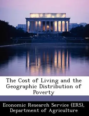 Die Lebenshaltungskosten und die geografische Verteilung der Armut (Economic Research Service (Ers) Departm) - The Cost of Living and the Geographic Distribution of Poverty (Economic Research Service (Ers) Departm)