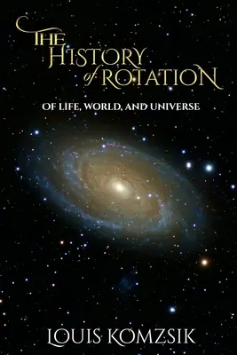 Die Geschichte der Rotation: Vom Leben, der Welt und dem Universum - The History of Rotation: Of Life, World, and Universe