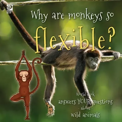 Warum sind Affen so beweglich? World Book beantwortet Ihre Fragen über wilde Tiere - Why are monkeys so flexible?: World Book answers your questions about wild animals