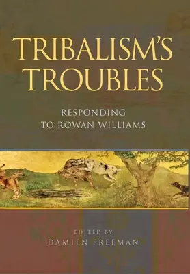 Die Probleme des Tribalismus: Eine Antwort auf Rowan Williams - Tribalism's Troubles: Responding to Rowan Williams