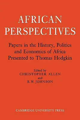 Afrikanische Perspektiven: Papers in the History, Politics and Economics of Africa Presented to Thomas Hodgkin - African Perspectives: Papers in the History, Politics and Economics of Africa Presented to Thomas Hodgkin