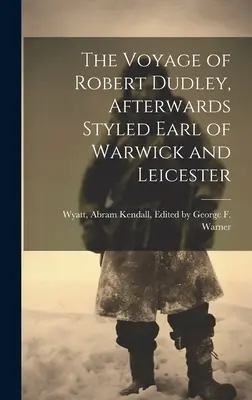 Die Reise von Robert Dudley, dem späteren Grafen von Warwick und Leicester - The Voyage of Robert Dudley, Afterwards Styled Earl of Warwick and Leicester