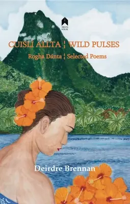 Cuisl Allta / Wilde Hülsenfrüchte: Rogha Dant / Ausgewählte Gedichte - Cuisl Allta / Wild Pulses: Rogha Dant / Selected Poems