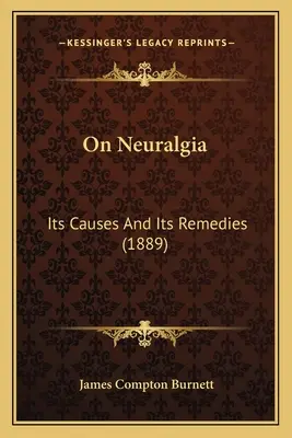 Über Neuralgien: Ihre Ursachen und ihre Heilmittel (1889) - On Neuralgia: Its Causes And Its Remedies (1889)