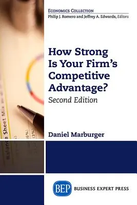 Wie stark ist der Wettbewerbsvorteil Ihres Unternehmens, zweite Auflage - How Strong Is Your Firm's Competitive Advantage, Second Edition