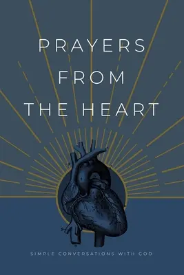 Gebete aus dem Herzen: Einfache Unterhaltungen mit Gott - Prayers from the Heart: Simple Conversations with God