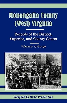 Grafschaft Monongalia, (West) Virginia: Aufzeichnungen der Bezirks-, Ober- und Kreisgerichte, Band 1: 1776-1799 - Monongalia County, (West) Virginia: Records of the District, Superior, and County Courts, Volume 1: 1776-1799