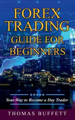 Forex Trading Leitfaden für Anfänger: Ihr Weg zum Daytrader - Forex Trading Guide for Beginners: Your Way to Become a Day Trader