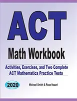 ACT Math Workbook: Übungen, Aktivitäten und zwei vollständige ACT Mathe-Übungstests - ACT Math Workbook: Exercises, Activities, and Two Full-Length ACT Math Practice Tests