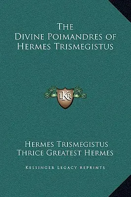 Die göttlichen Poimandres des Hermes Trismegistos - The Divine Poimandres of Hermes Trismegistus