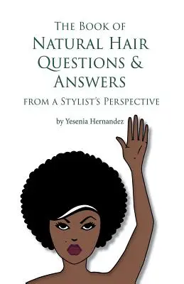 Das Buch der Fragen und Antworten zu natürlichem Haar (aus der Sicht eines Stylisten) - The Book of Natural Hair Questions & Answers (from a Stylist Perspective)