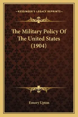 Die Militärpolitik der Vereinigten Staaten (1904) - The Military Policy Of The United States (1904)