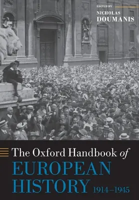 Das Oxford-Handbuch der europäischen Geschichte, 1914-1945 - The Oxford Handbook of European History, 1914-1945