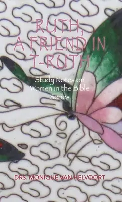 Ruth, Eine Freundin in T-ruth: Studiennotizen zu Frauen in der Bibelreihe - Ruth, A Friend in T-ruth: Study Notes on Women in the Bible Series