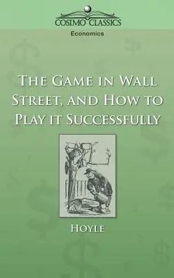 Das Spiel an der Wall Street - und wie man es erfolgreich spielt - The Game in Wall Street, and How to Play It Successfully