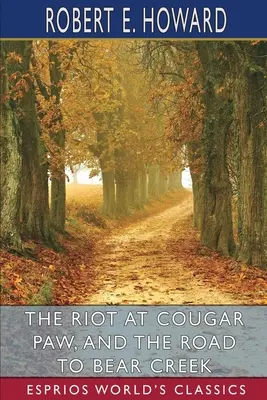 Der Aufstand von Cougar Paw und Der Weg nach Bear Creek (Esprios-Klassiker) - The Riot at Cougar Paw, and The Road to Bear Creek (Esprios Classics)