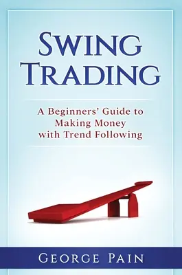 Swing Trading: Ein Leitfaden für Anfänger zum Geldverdienen mit Trendfolge - Swing Trading: A Beginners' Guide to making money with trend following