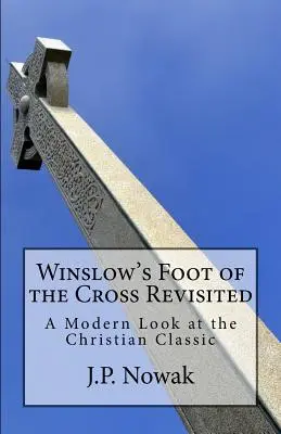 Winslows Fuß des Kreuzes neu betrachtet: Ein moderner Blick auf den christlichen Klassiker - Winslow's Foot of the Cross Revisited: A Modern Look at the Christian Classic